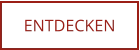 ENTDECKEN