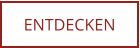 ENTDECKEN